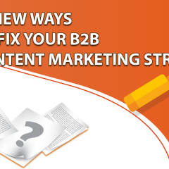 5 New Ways To Fix Your B2B Content Marketing Strategy